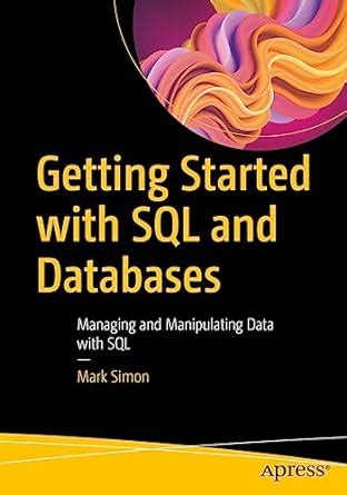 Getting Started with SQL and Databases: Managing and Manipulating Data ...