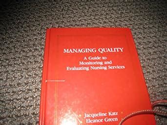 Buy Managing Quality: Guide to Monitoring and Evaluating Nursing ...