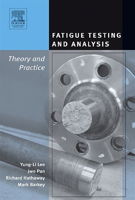 Fatigue Testing and Analysis: Theory and Practice eBook : Lee, Yung-Li ...