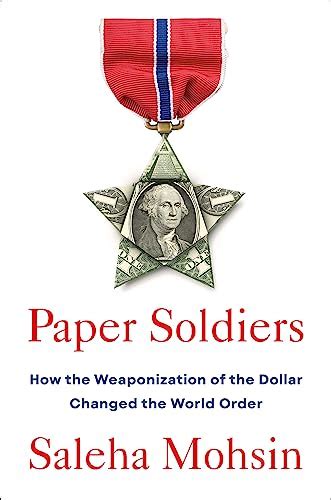 Paper Soldiers: How the Weaponization of the Dollar Changed the World ...