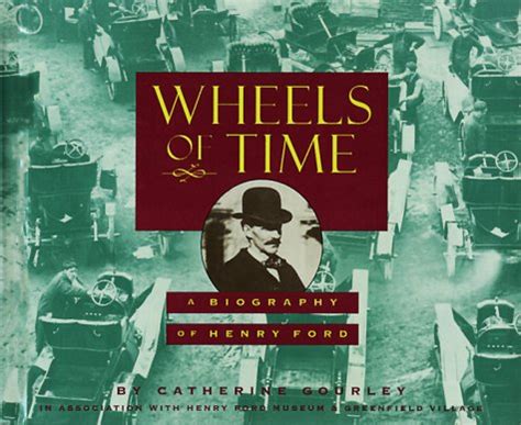 Wheels of Time: A Biography of Henry Ford : Gourley, Catherine: Amazon ...