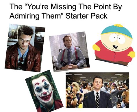 You're Missing The Point By Admiring Them Starterpack | /r/starterpacks ...