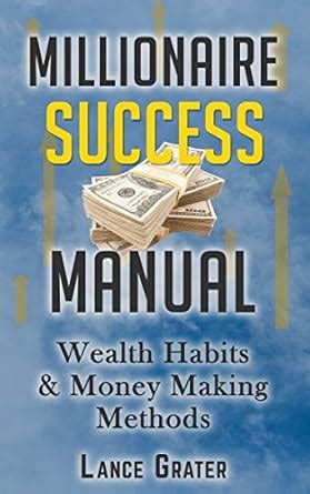 Millionaire Success Manual: Wealth Habits And Money Making Methods ...