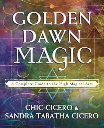 Golden Dawn Magic: A Complete Guide to the High Magical Arts : Cicero ...