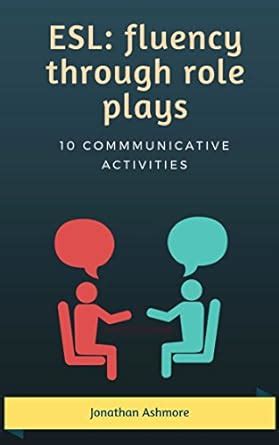 ESL: fluency through role plays: 10 communicative role play activities ...