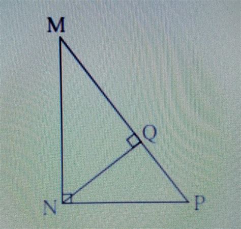 In the figure angle MNP =90 degree seg NQ is perpendicular to seg MP MQ ...