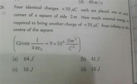 four identical charges + 50 microcoulomb each are placed one at each ...
