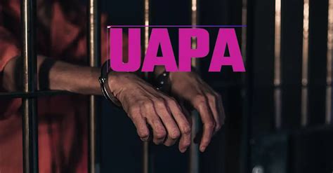 What is Unlawful Activities (Prevention) Act, 1967 (UAPA)?