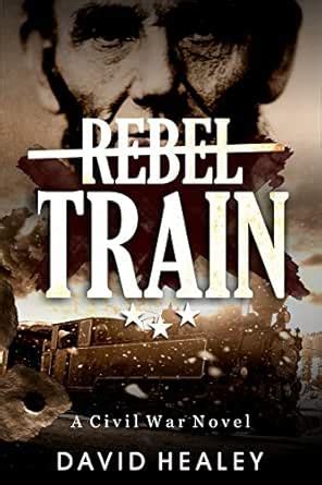 Rebel Train: A Civil War Novel eBook : Healey, David: Amazon.in: Kindle ...