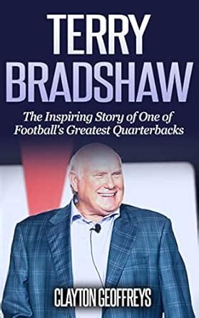 Terry Bradshaw: The Inspiring Story of One of Football's Greatest ...