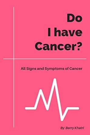 Do I Have Cancer?: All Signs and Symptoms of Cancer eBook : Khatri ...