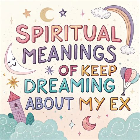 11 Spiritual Meanings Of Keep Dreaming About My Ex