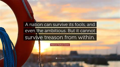 Marcus Tullius Cicero Quote: “A nation can survive its fools, and even ...