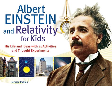 Albert Einstein and Relativity for Kids: His Life and Ideas with 21 ...