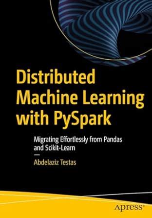 Distributed Machine Learning with PySpark: Migrating Effortlessly from ...