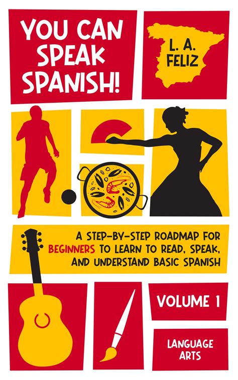 You Can Speak Spanish!: A Step-by-Step Roadmap for Beginners to Learn to Read, Speak, and ...