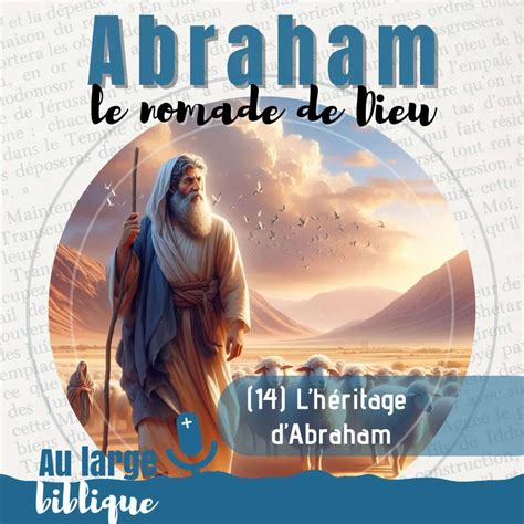 Abraham, le nomade de Dieu (14) L'héritage d'Abraham | Au Large Biblique