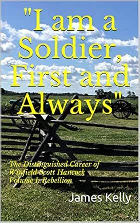 "I am a Soldier, First and Always": The Distinguished Career of ...