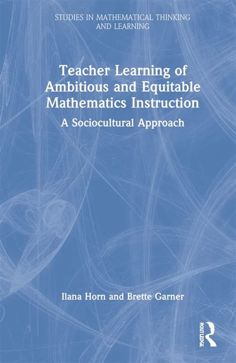 Teacher Learning of Ambitious and Equitable Mathematics Instruction: A ...