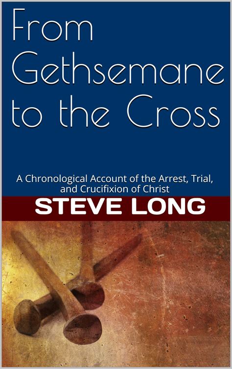 Buy From Gethsemane to the Cross: A Chronological Account of the Arrest ...