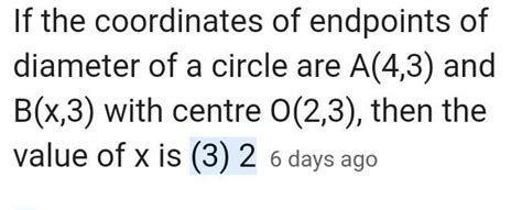 If the coordinates of endpoints of diameter of a circle are A(4,3) and ...