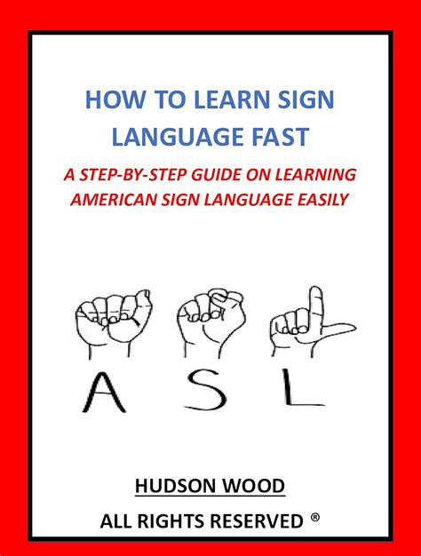 HOW TO LEARN SIGN LANGUAGE FAST : A STEP-BY-STEP GUIDE OF LEARNING ...