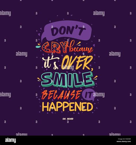 " Don't cry because it's over, smile because it happened " - Dr. Seuss ...