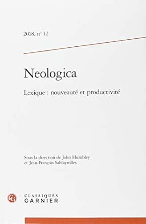 Neologica - 2018, n 12 - lexique : nouveaute et productivite : Amazon ...