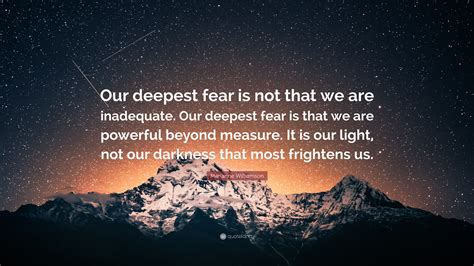 Marianne Williamson Quote: “Our deepest fear is not that we are ...
