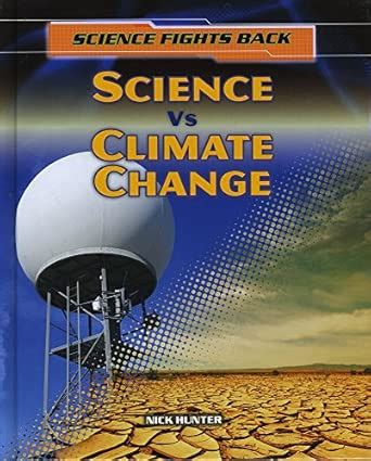 Science vs Climate Change (Science Fights Back) : Hunter, Nick: Amazon ...