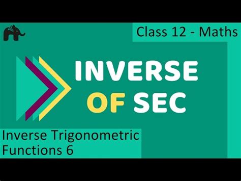 Inverse of Sec - Inverse Trigonometric Functions Video Lecture - Class 12