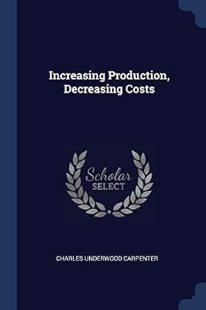 Buy Increasing Production, Decreasing Costs Book Online at Low Prices ...