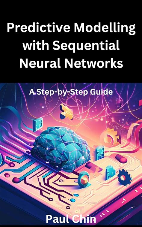 Predictive Modelling with Sequential Neural Networks: A Step-by-Step ...