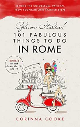 Glam Italia! 101 Fabulous Things to Do in Rome: Beyond the Colosseum ...