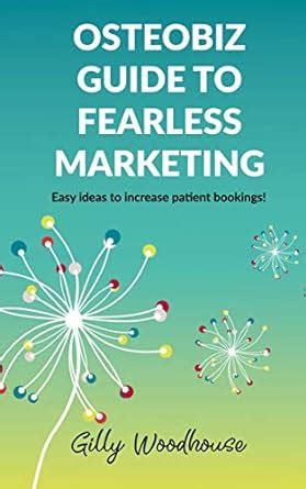 Osteobiz Guide to Fearless Marketing: Easy ideas to increase patient ...