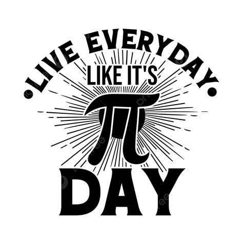 Live Everyday Like It S Pi Day, Pi Day, Happy Pi Day, Pi Day T Shirt ...