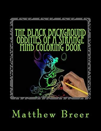 The Black Background Oddities of a Strange Mind Coloring Book : Breer ...