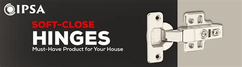 Soft-Close Hinges - Must-Have Product for Your House