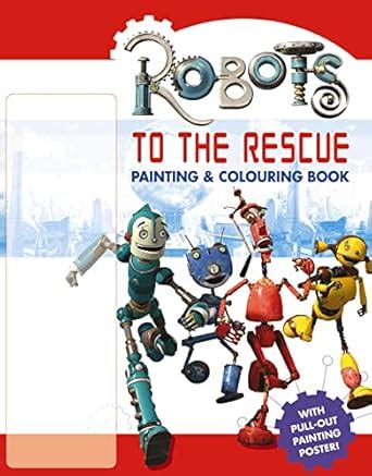 Robots – Robots to the Rescue: Painting and Colouring Book (Robots S ...