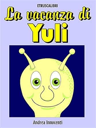 La vacanza di Yuli (Italian Edition) eBook : Andrea Innocenti: Amazon ...