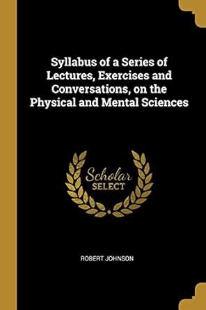 Syllabus of a Series of Lectures, Exercises and Conversations, on the ...
