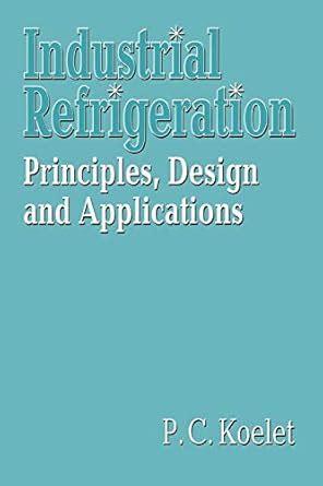 Buy Industrial Refrigeration: Principles, Design and Applications Book ...