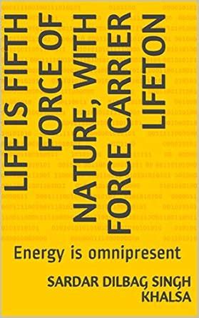 Life is fifth force of nature, with force carrier lifeton: Energy is ...