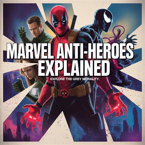 Marvel Anti-Heroes Explained: Beyond Good and Evil, An In-Depth ...