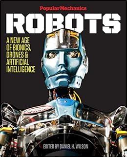 Buy Popular Mechanics Robots: A New Age of Bionics, Drones & Artificial ...