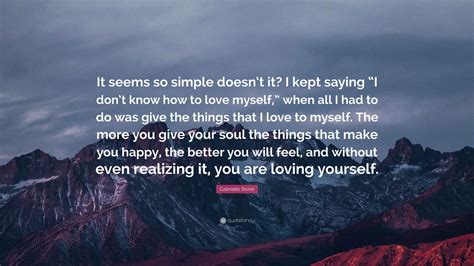 Gabrielle Stone Quote: “It seems so simple doesn’t it? I kept saying “I don’t know how to love ...
