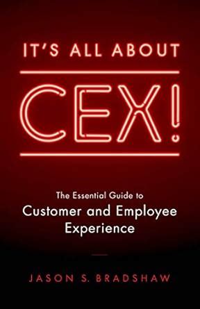 It’s All about CEX!: The Essential Guide to Customer and Employee ...