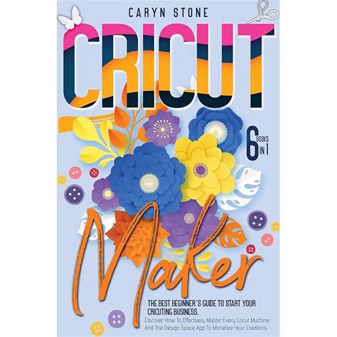 Buy Cricut Maker: The Best Beginner's Guide To Start Your Cricuting ...