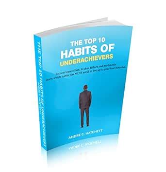 The Top Ten Habits of Underachievers: Success leaves clues. So does ...