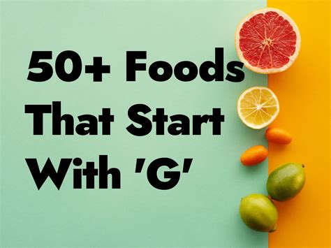 50+ Foods That Start With G - Can You Name Just 5?